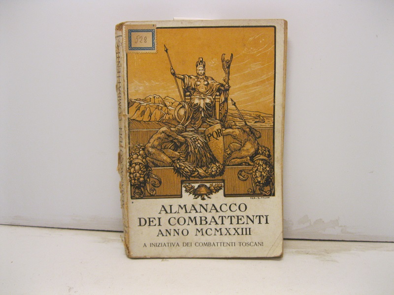 ALMANACCO DEI COMBATTENTI ANNO MCMXXIII. A iniziativa dei combattenti toscani. Vade-mecum ed annuario statistico, amministrativo, storico e letterario per i combattenti d'Italia. Volume I per l'anno 1923.